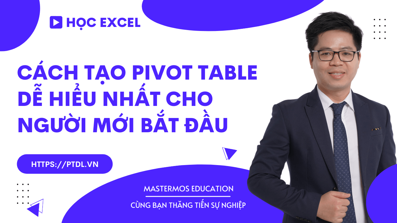 20220624_Cach tao Pivot Table de hieu nhat cho nguoi moi bat dau