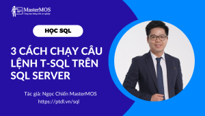 20221121_Ngoc Chien MasterMOS_Hoc_SQL_3 cach chay cau lenh T-SQL tren SQL Server